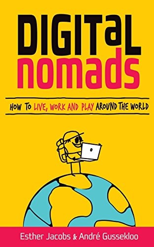 Digital Nomads How to Live, Work and Play Around the World