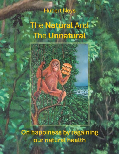 The Natural And The Unnatural: On happiness by regaining our natural health.