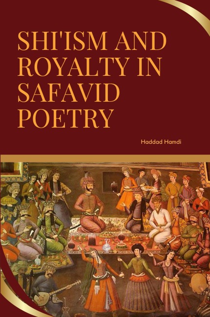 Shiism and Royalty in Safavid Poetry