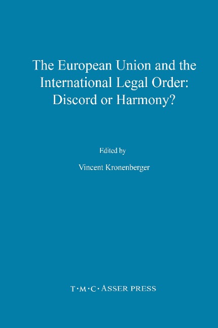 The European Union and the International Legal Order:Discord or Harmony?