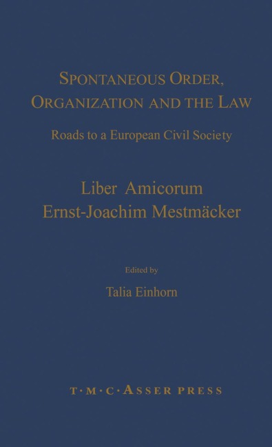 Spontaneous Order, Organization and the Law: Roads to a European Civil Society - Liber Amicorum Ernst-Joachim Mestmaecker