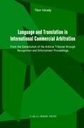 Language and Translation in International Commercial Arbitration: From the Constitution of the Arbitral Tribunal Through Recognition and Enforcement Proceedings