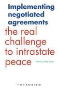 Implementing Negotiated Agreements: The Real Challenge to Intrastate Peace