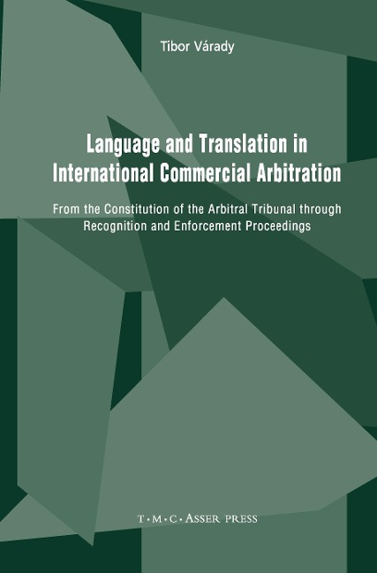 Language and Translation in International Commercial Arbitration: From the Constitution of the Arbitral Tribunal through Recognition and Enforcement Proceedings