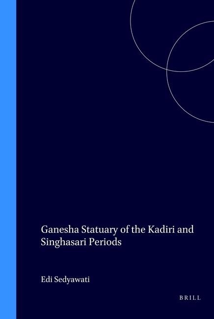 Ganesha Statuary of the Kadiri and Singhasari Periods