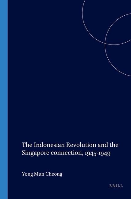 The Indonesian Revolution and the Singapore connection, 1945-1949