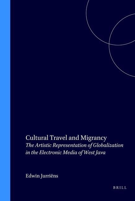Cultural Travel and Migrancy: The Artistic Representation of Globalization in the Electronic Media of West Java
