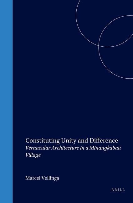 Constituting Unity and Difference: Vernacular Architecture in a Minangkabau Village