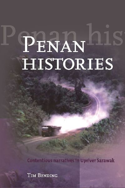Penan Histories: Contentious Narratives in Upriver Sarawak