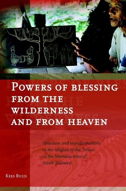 Powers of Blessing from the Wilderness and from Heaven: Structure and Transformations in the Religion of the Toraja in the Mamasa Area of South Sulawesi
