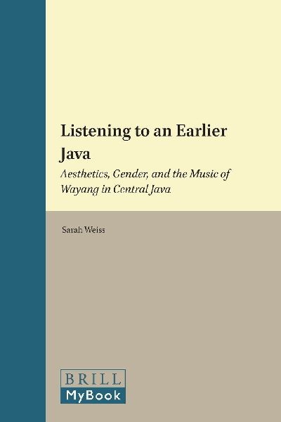 Listening to an Earlier Java: Aesthetics, Gender, and the Music of Wayang in Central Java