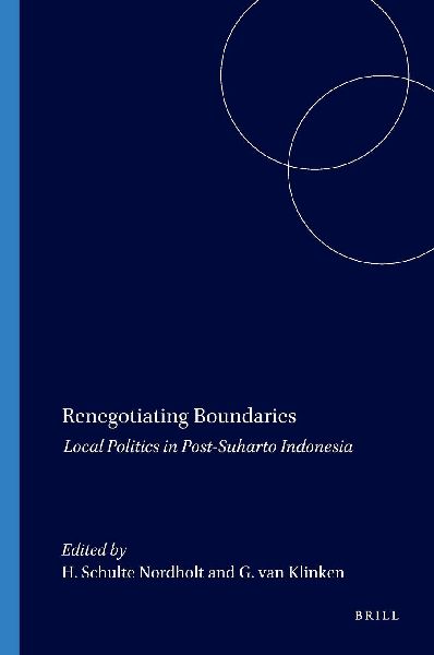 Renegotiating Boundaries: Local Politics in Post-Suharto Indonesia