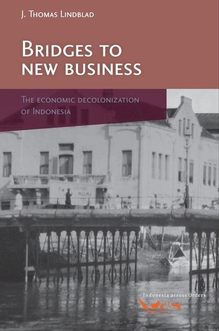 Bridges to New Business: The Economic Decolonization of Indonesia