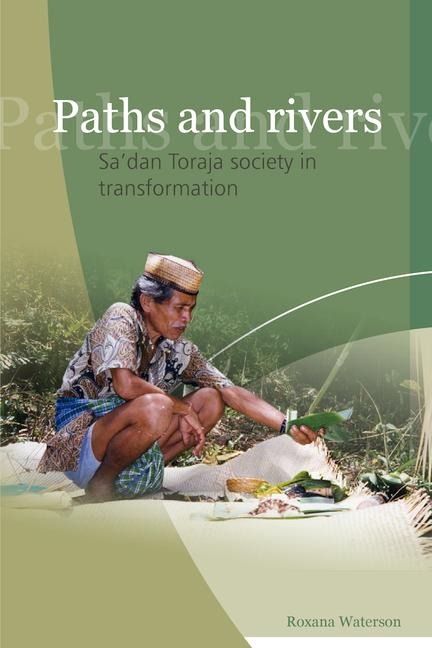 Paths and Rivers: Sa'dan Toraja Society in Transformation