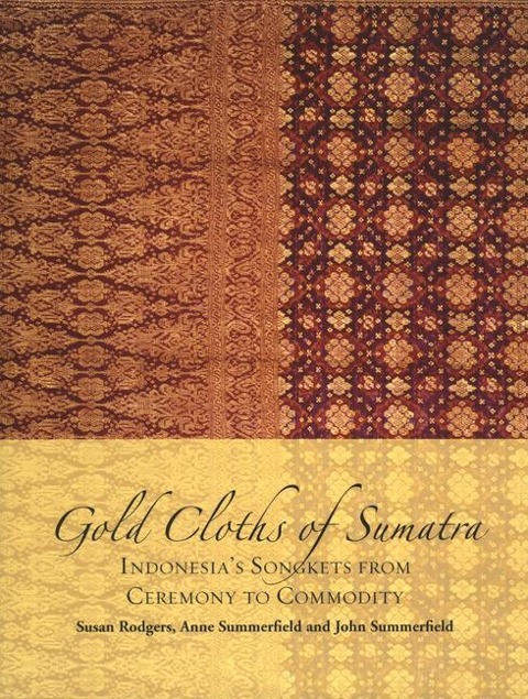 Gold Cloths of Sumatra: Indonesia's Songkets from Ceremony to Commodity