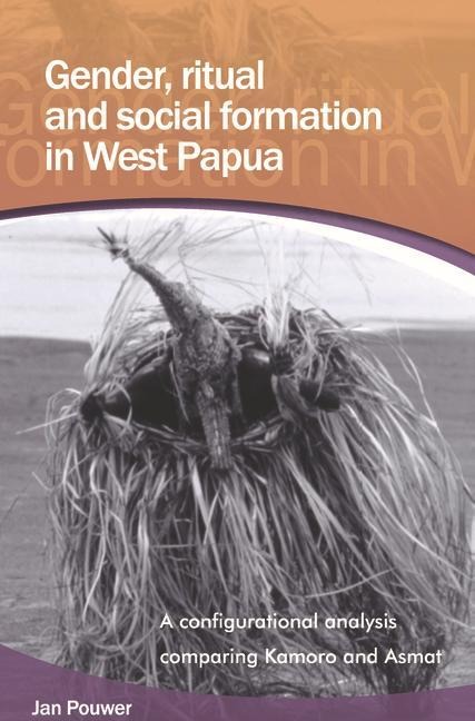 Gender, Ritual and Social Formation in West Papua: A Configurational Analysis Comparing Kamoro and Asmat