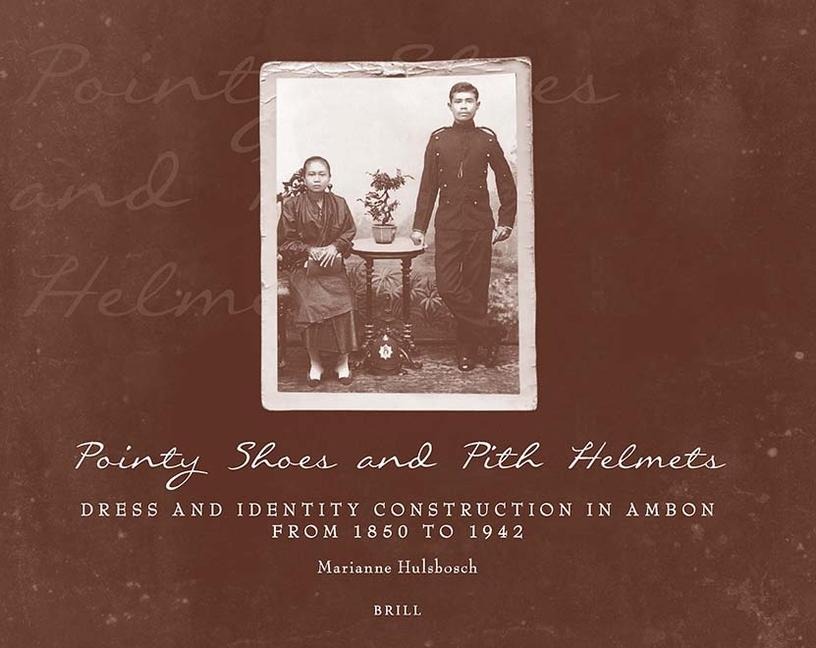 Pointy Shoes and Pith Helmets: Dress and Identity Construction in Ambon from 1850 to 1942