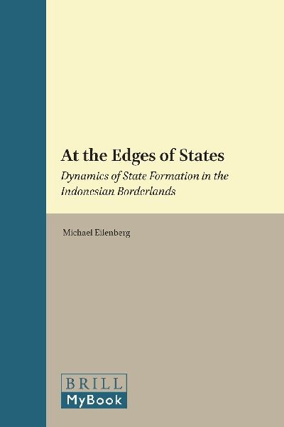 At the Edges of States: Dynamics of State Formation in the Indonesian Borderlands