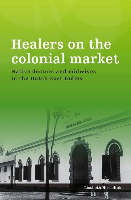Healers on the Colonial Market: Native Doctors and Midwives in the Dutch East Indies