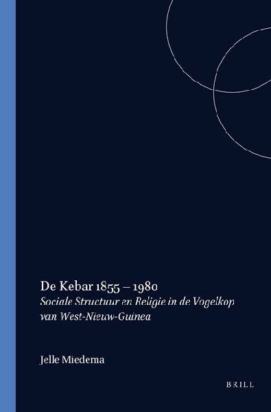 de Kebar, 1855-1980: Sociale Structuur En Religie in de Vogelkop Van West-Nieuw-Guinea