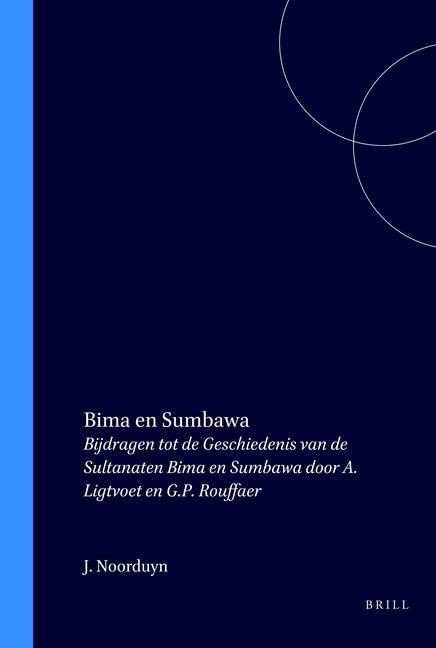 Bima En Sumbawa: Bijdragen Tot de Geschiedenis Van de Sultanaten Bima En Sumbawa Door A. Ligtvoet En G.P. Rouffaer