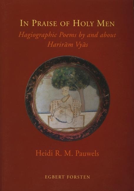 In Praise of Holy Men: Hagiographic Poems by and about Harir&#257;m Vy&#257;s