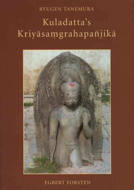 Kuladatta's Kriy&#257;sa&#7747;grahapañjik&#257;: A Critical Edition and Annotated Translations of Selected Sections