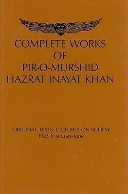 Complete Works of Pir-O-Murshid Hazrat Inayat Khan: Original Texts: Lectures on Sufism, 1923 I: January-June: Source Edition