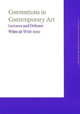 Conventions in Contemporary Art: Witte de with Lectures 2001