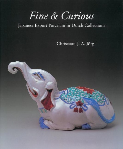 Fine & Curious: Japanese Export Porcelain in Dutch Collections