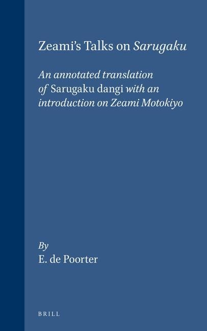 Zeami's Talks on Sarugaku: An Annotated Translation of Sarugaku Dangi with an Introduction on Zeami Motokiyo