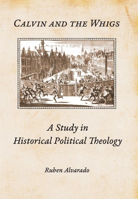 Calvin and the Whigs: A Study in Historical Political Theology