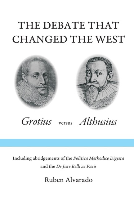 The Debate that Changed the West: Grotius versus Althusius