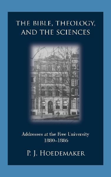 The Bible, Theology, and the Sciences: Addresses at the Free University 1880-1886