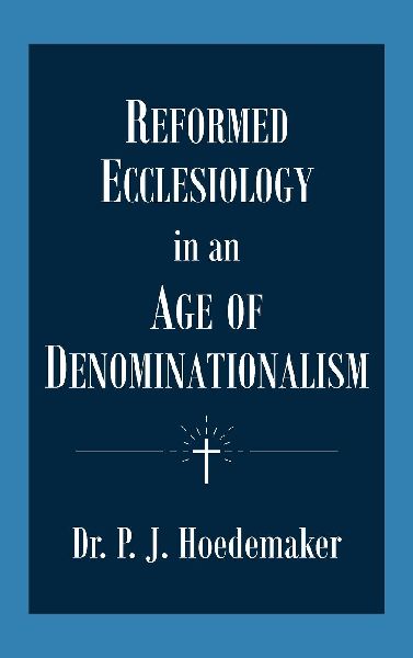 Reformed Ecclesiology in an Age of Denominationalism