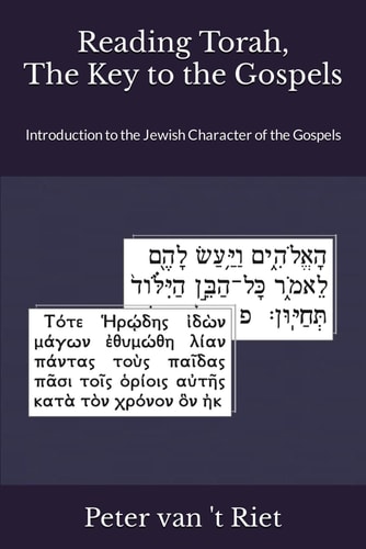 Reading Torah, the Key to the Gospels Introduction to the Jewish Character of the Gospels