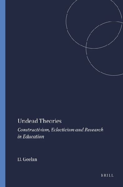 Undead Theories: Constructivism, Eclecticism and Research in Education