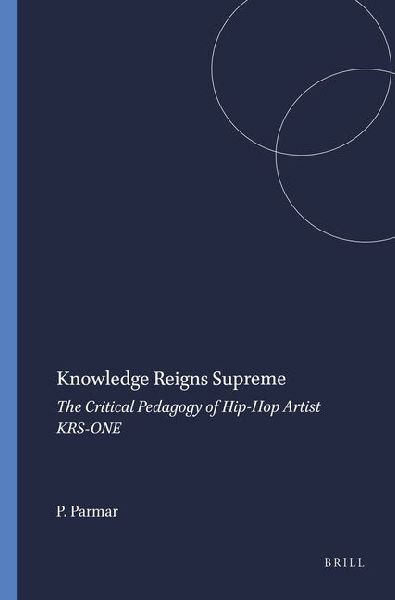 Knowledge Reigns Supreme: The Critical Pedagogy of Hip-Hop Artist Krs-One