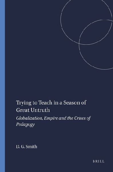 Trying to Teach in a Season of Great Untruth: Globalization, Empire and the Crises of Pedagogy