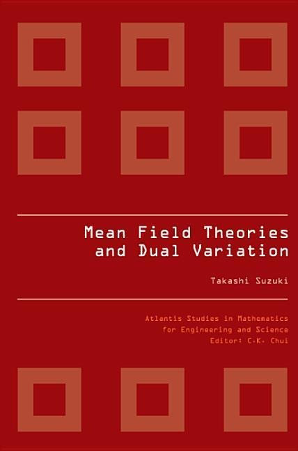 Mean Field Theories and Dual Variation: A Mathematical Profile Emerged in the Nonlinear Hierarchy