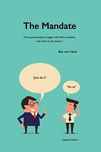 The Mandate How Good People Struggle with Bad Mandates, and what to Do about it