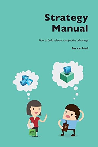 Strategy Manual How to Build Relevant Competitive Advantage