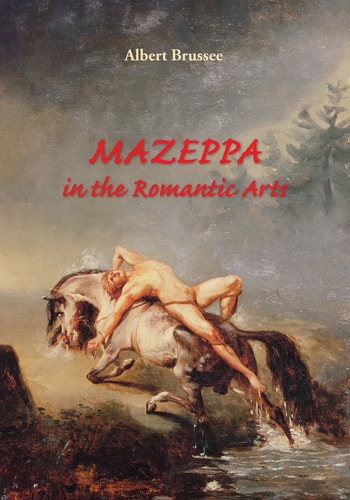 Mazeppa in the Romantic Arts An Interdisciplinary Cultural-historic Study