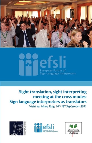 Sight Translation, Sight Interpreting Meeting at the Cross Modes Sign Language Interpreters as Translators: Proceedings of the Efsli Conference 2011