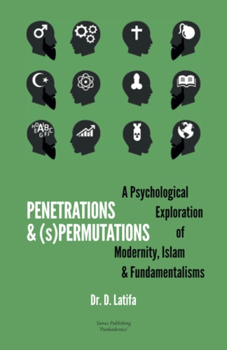 Penetrations & (s)Permutations A Psychological Exploration of Modernity, Islam & Fundamentalisms.