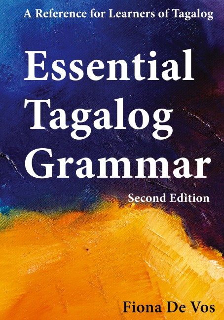 Essential Tagalog Grammar - A Reference for Learners of Tagalog (Part of Learning Tagalog Course, Book 1 of 7)
