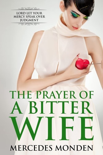 The Prayer of a Bitter Wife Lord Let Your Mercy Speaks Over Judgement.