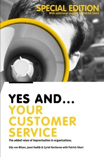 Yes And... Your Customer Service The Added Value of Improvisation in Organizations