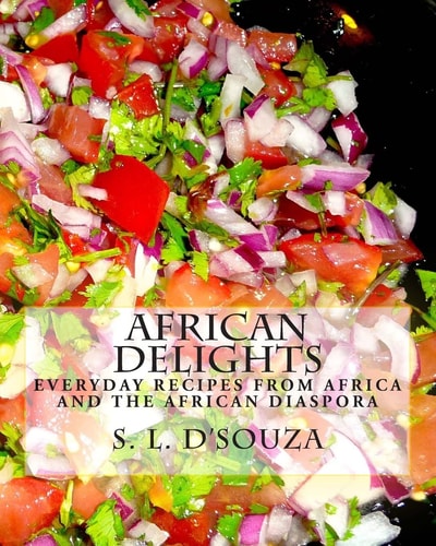 African Delights Everyday Recipes from Africa and the African Diaspora