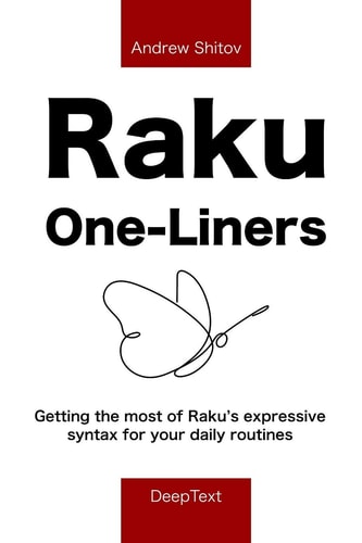 Raku One-Liners Getting the Most of Raku's Expressive Syntax for Your Daily Routines